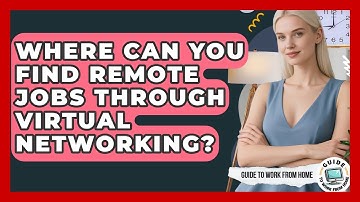 Where Can You Find Remote Jobs Through Virtual Networking? - Guide To Work From Home
