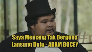 Abam Bocey - Saya Memang Tak Berguna Lansung Dulu