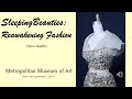 Sleeping Beauties: Reawaking Fashion at the Met