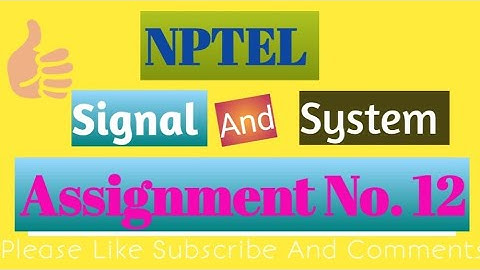 Signal and system nptel assignment No 12 (2023)