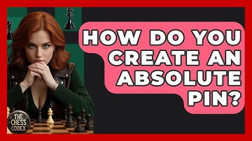 How Do You Create An Absolute Pin? - The Chess Codex