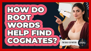 How Do Root Words Help Find Cognates? - The Daily Definition