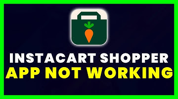 Instacart Shopper App Not Working: How to Fix Instacart Shopper App Not Working