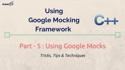 Google c++ test Mocking Framework Part- 5 Using Google Mocks c++ gmock and c++ gtest tips and tricks