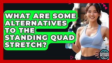 What Are Some Alternatives To The Standing Quad Stretch? - Running Beyond Limits