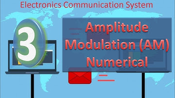 Electronics Communication System Lecture 3: Amplitude Modulation (AM) Numerical
