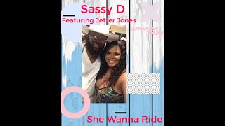 Sassy D (Featuring Jeter Jones) - She Wanna Ride
