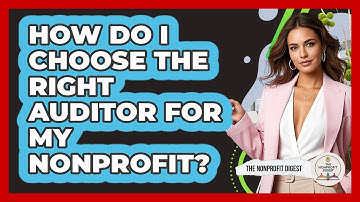 How Do I Choose The Right Auditor For My Nonprofit? - The Nonprofit Digest