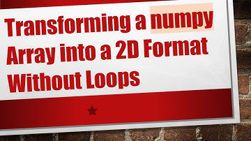 Transforming a numpy Array into a 2D Format Without Loops