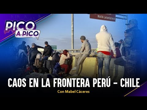 Caos en la frontera Perú - Chile | Pico a Pico con Mabel Cáceres
