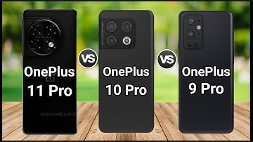 OnePlus 11 Pro vs OnePlus 10 Pro vs OnePlus 9 Pro