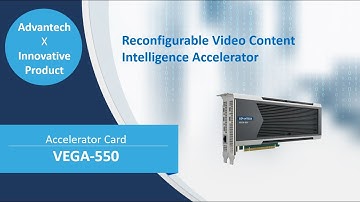 VEGA-550, Reconfigurable Video Content Intelligence Accelerator, Advantech (EN)