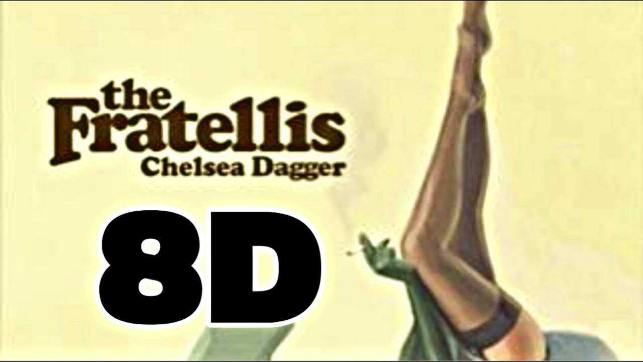 The Fratellis- Chelsea Dagger 8D Audio 🎧 (USE HEADPHONES