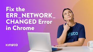 how to fix the err_network_changed error in chrome