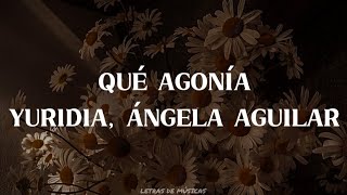 Qué Agonía - Yuridia, Ángela Aguilar (Letra)