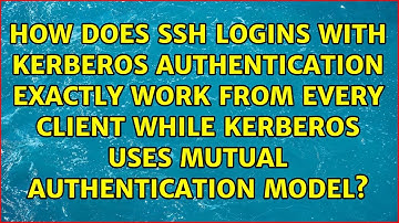 How does ssh logins with Kerberos authentication exactly work from every client while Kerberos...