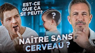 EST-CE QUE ÇA SE PEUT... DE NAÎTRE SANS CERVEAU ? (ET AUTRES QUESTIONS PERTINENTES)