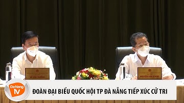 ĐOÀN ĐẠI BIỂU QUỐC HỘI TP ĐÀ NẴNG TIẾP XÚC CỬ TRI