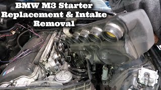 BMW E46 M3 Starter + Intake Removal DIY!