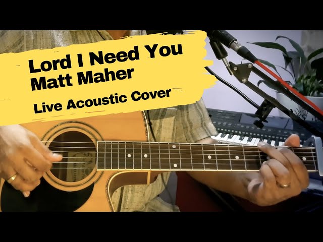 Lord I Need You - Matt Maher - Live Acoustic Cover class=