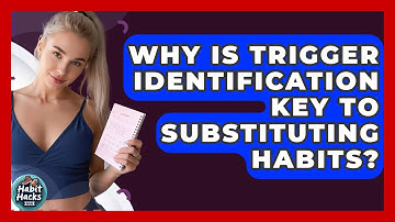 Why Is Trigger Identification Key To Substituting Habits? - Habit Hacks Hub