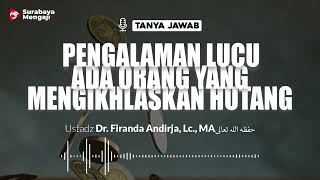 Pengalaman Lucu Ada Orang Yang Mengikhlaskan Hutang - Ustadz Dr. Firanda Andirja, Lc., M.A