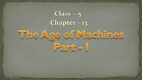 The Age of machines || Social Science || Class-5 || Chapter-13 || Part-1