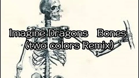 Imagine Dragons - Bones (two colors Remix) (Lyrics)