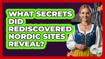 What Secrets Did Rediscovered Nordic Sites Reveal? - Unmapping Scandinavia