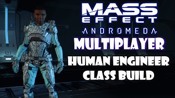 Mass Effect Andromeda Multiplayer Human Engineer Build Guide - Mass Effect Class Build Guide Series
