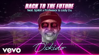 OSKIDO - Back To The Future (Visualizer) ft. Spikiri, Professor, Lady Du