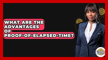 What Are The Advantages Of Proof-of-Elapsed-Time? - CryptoBasics360.com