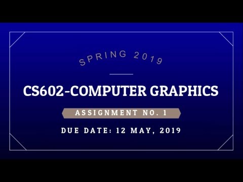 CS602-COMPUTER GRAPHICS assignment