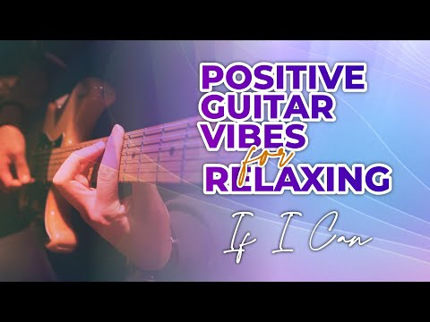 IF I CAN | Positive Guitar Vibes | Relaxing Ambient Music to Sleep and Meditation