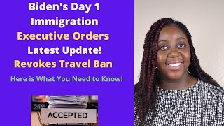 Biden's Day 1 Immigration Executive Orders | Revokes Travel Ban~ What You Need to do!