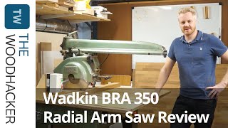 Wadkin BRA 350 Radial Armsaw review and walkthrough