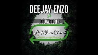 Video thumbnail of "Deejay Enzo ft Joé Dwet Filé - La même Chose Version KOMPA GOUYAD 2K20"