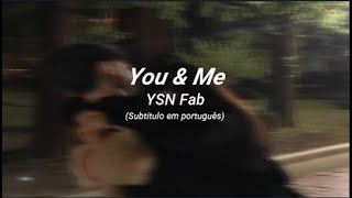 YSN Fab - You \& Me (Sub. em português)