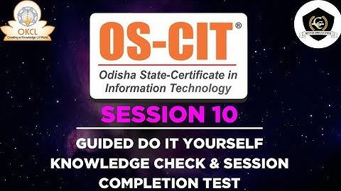 OS-CIT, SESSION 10 || GUIDED DO IT YOURSELF, KNOWLEDGE CHECK & SESSION COMPLETION TEST || OKCL