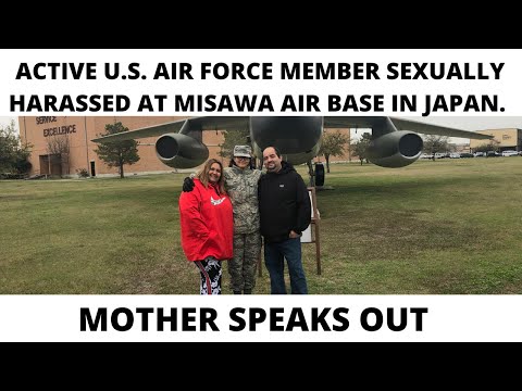 ACTIVE LATINA U.S. AIR FORCE MEMBER SEXUALLY HARASSED AT MISAWA AIR BASE IN JAPAN: MOTHER SPEAKS OUT
