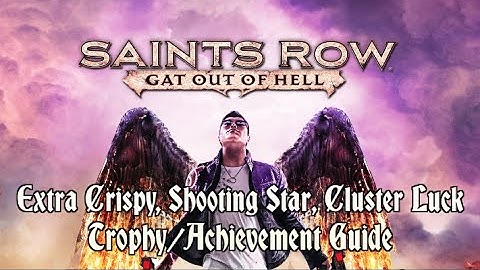 Saints Row: Gat out of Hell - Extra Crispy, Shooting Star, Cluster Luck Trophy/Achievement Guides