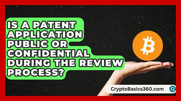 Is a Patent Application Public or Confidential During the Review Process?