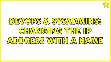 DevOps & SysAdmins: Changing the IP address with a name (2 Solutions!!)