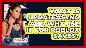 What Is UpdateAsync And Why Use It For Roblox Saves? - Open World Tycoons