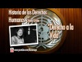 05. Derecho a la Vida. (Historia de los Derechos Humanos)