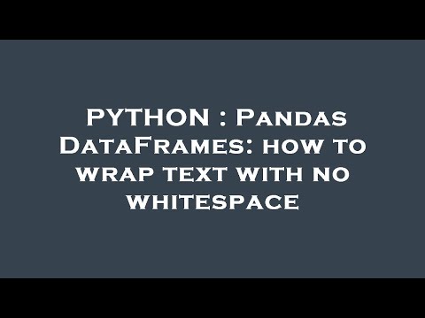 PYTHON : Pandas DataFrames: how to wrap text with no whitespace