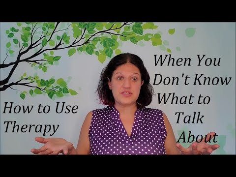 How to Use Therapy When You Don't Know What to Talk About