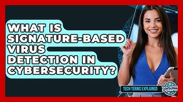What Is Signature-based Virus Detection In Cybersecurity? - Tech Terms Explained