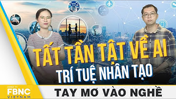 Tất tần tật về AI - Trí tuệ nhân tạo | Tay mơ vào nghề | FBNC