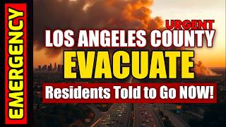 ⚠️ Los Angeles County residents told to Evacuate - Go NOW!